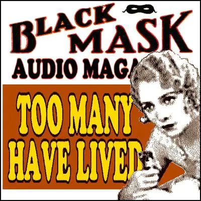 Too Many Have Lived: Black Mask Audio Magazine Audibook, by Griffith Chase