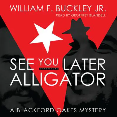 See You Later, Alligator: A Blackford Oakes Mystery Audibook, by William F. Buckley