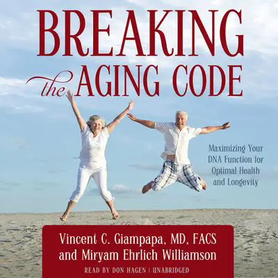 Breaking the Aging Code: Maximizing Your DNA Function for Optimal Health and Longevity Audibook, by Vincent C. Giampapa