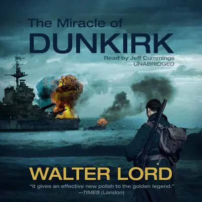 The Miracle of Dunkirk Audibook, by Walter Lord