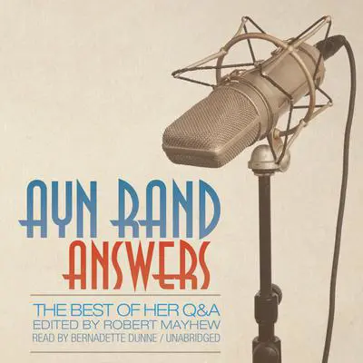 Ayn Rand Answers: The Best of Her Q&A Audibook, by Ayn Rand