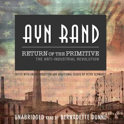 Return of the Primitive: The Anti-Industrial Revolution Audibook, by Ayn Rand