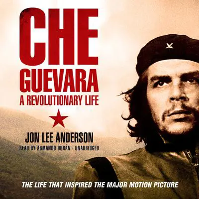 Che Guevara: A Revolutionary Life Audibook, by Jon Lee Anderson