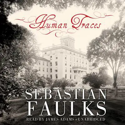 Human Traces: A Novel Audibook, by Sebastian Faulks