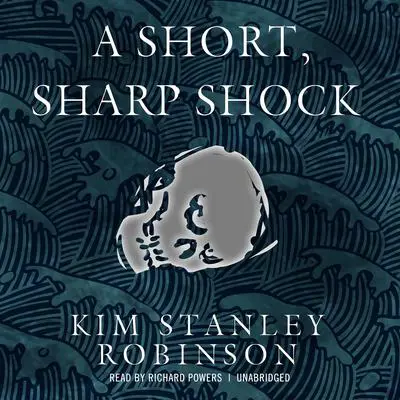 A Short, Sharp Shock Audibook, by Kim Stanley Robinson