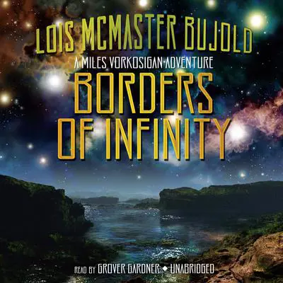 Borders of Infinity: A Miles Vorkosigan Adventure Audibook, by Lois McMaster Bujold