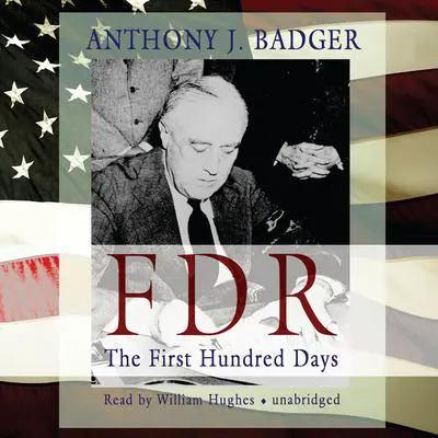 FDR: The First Hundred Days Audibook, by Anthony J. Badger
