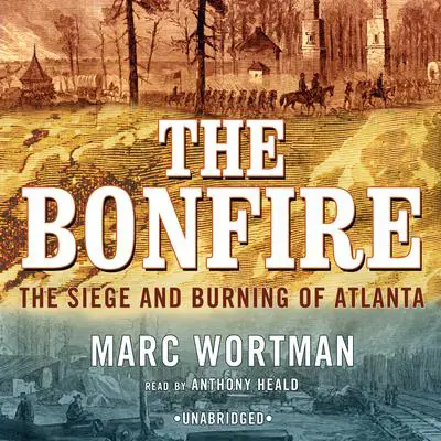 The Bonfire: The Siege and Burning of Atlanta Audibook, by Marc Wortman