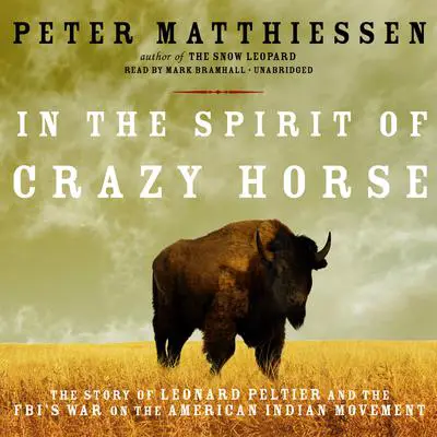 In the Spirit of Crazy Horse: The Story of Leonard Peltier and the FBI’s War on the American Indian Movement Audibook, by Peter Matthiessen