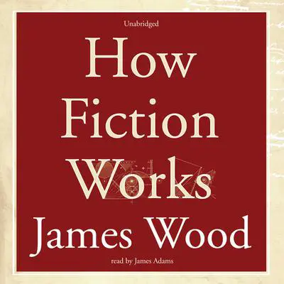 How Fiction Works Audibook, by James Wood