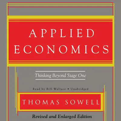 Applied Economics: Thinking Beyond Stage One Audibook, by Thomas Sowell
