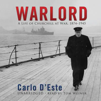 Warlord: A Life of Churchill at War, 1874–1945 Audibook, by Carlo D’Este