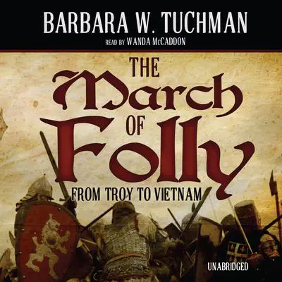 The March of Folly: From Troy to Vietnam Audibook, by Barbara W. Tuchman