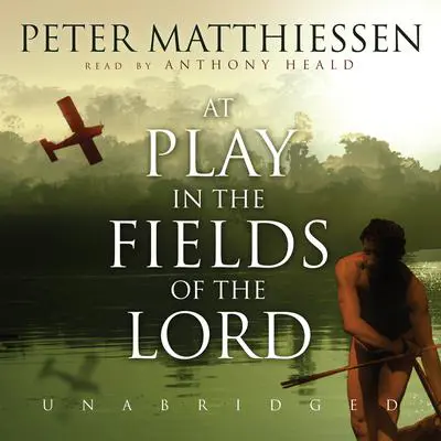 At Play in the Fields of the Lord Audibook, by Peter Matthiessen