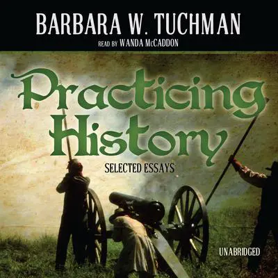 Practicing History: Selected Essays Audibook, by Barbara W. Tuchman