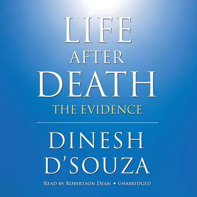 Life after Death: The Evidence Audibook, by Dinesh D’Souza