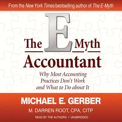 The E-Myth Accountant: Why Most Accounting Practices Don’t Work and What to Do about It Audibook, by Michael E. Gerber