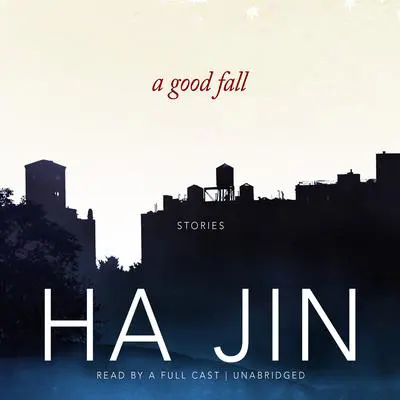 A Good Fall: Stories Audibook, by Ha Jin