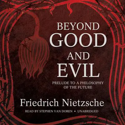 Beyond Good and Evil: Prelude to a Philosophy of the Future Audibook, by Friedrich Nietzsche