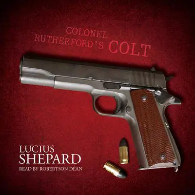 Colonel Rutherford’s Colt Audibook, by Lucius Shepard