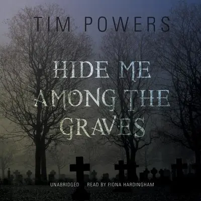 Hide Me among the Graves Audibook, by Tim Powers