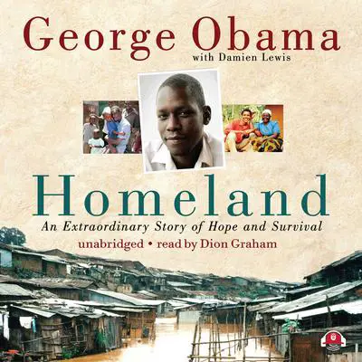 Homeland: An Extraordinary Story of Hope and Survival Audibook, by George Obama