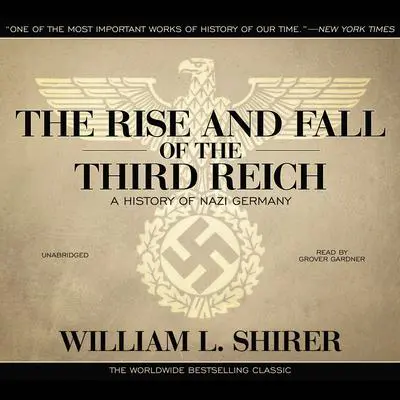 The Rise and Fall of the Third Reich: A History of Nazi Germany Audibook, by William L. Shirer