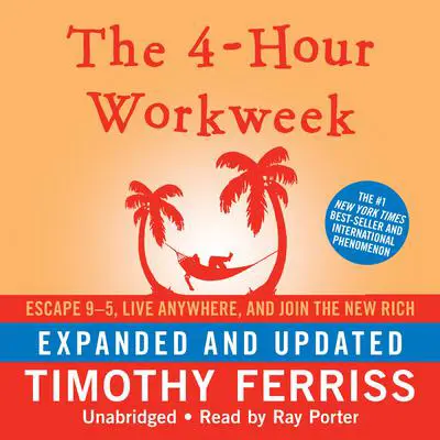 The 4-Hour Workweek, Expanded and Updated: Escape 9–5, Live Anywhere, and Join the New Rich Audibook, by Timothy Ferriss