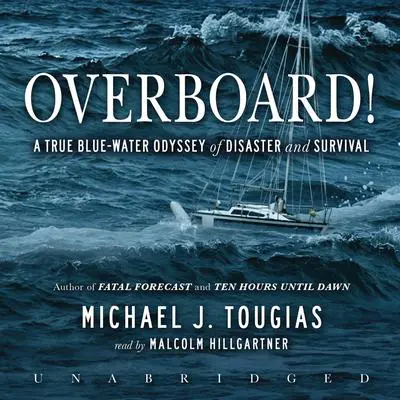 Overboard!: A True Blue-Water Odyssey of Disaster and Survival Audibook, by Michael J. Tougias
