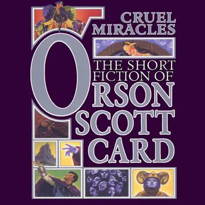 Cruel Miracles: Tales of Death, Hope, and Holiness Audibook, by Orson Scott Card