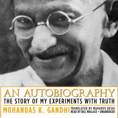 An Autobiography: The Story of My Experiments with Truth Audibook, by Mohandas K. (Mahatma) Gandhi