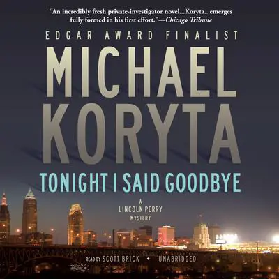 Tonight I Said Goodbye: A Lincoln Perry Mystery Audibook, by Michael Koryta