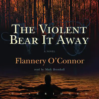 The Violent Bear It Away Audibook, by Flannery O’Connor