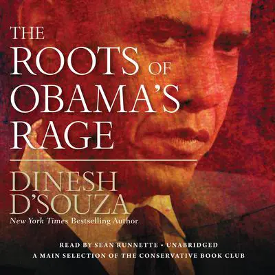 The Roots of Obama’s Rage Audibook, by Dinesh D’Souza
