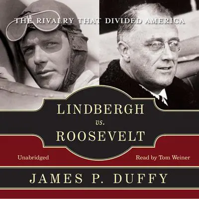 Lindbergh vs. Roosevelt: The Rivalry That Divided America Audibook, by James P. Duffy