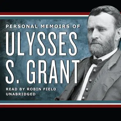 Personal Memoirs of Ulysses S. Grant Audibook, by Ulysses S. Grant