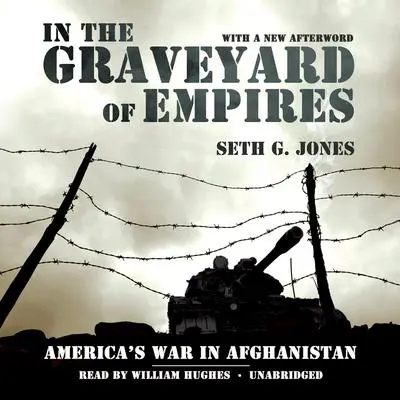 In the Graveyard of Empires: America’s War in Afghanistan Audibook, by Seth G. Jones