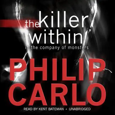 The Killer Within: In the Company of Monsters Audibook, by Philip Carlo