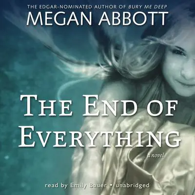 The End of Everything: A Novel Audibook, by Megan Abbott