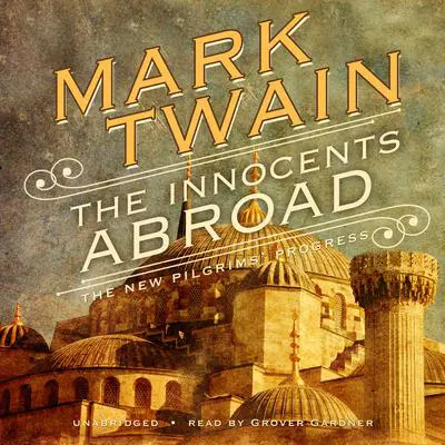 The Innocents Abroad: Or, The New Pilgrims’ Progress Audibook, by Mark Twain