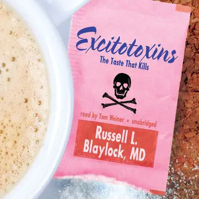 Excitotoxins: The Taste That Kills Audibook, by Russell L. Blaylock