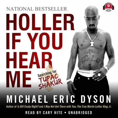 Holler If You Hear Me: Searching for Tupac Shakur Audibook, by Michael Eric Dyson