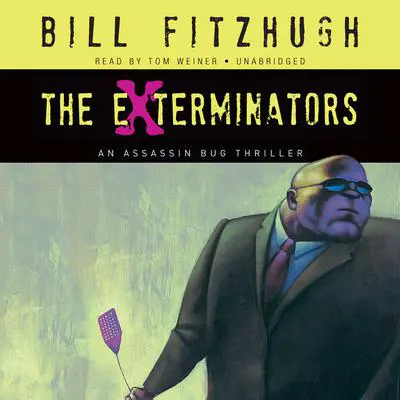 The Exterminators: An Assassin Bug Thriller Audibook, by Bill Fitzhugh