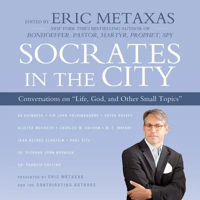 Socrates in the City: Conversations on “Life, God, and Other Small Topics” Audibook, by Eric Metaxas