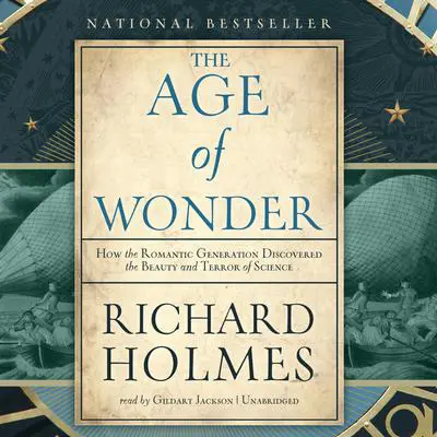 The Age of Wonder: How the Romantic Generation Discovered the Beauty and Terror of Science Audibook, by Richard Holmes
