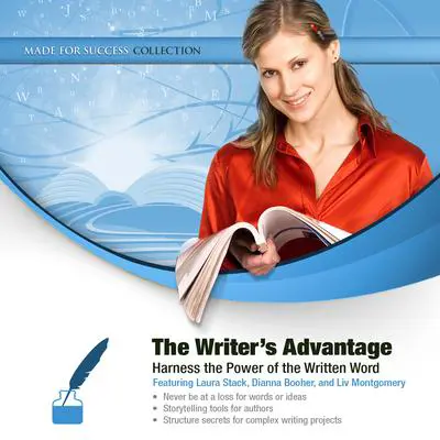 The Writer’s Advantage: Harness the Power of the Written Word Audibook, by Made for Success
