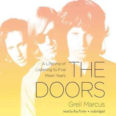 The Doors: A Lifetime of Listening to Five Mean Years Audibook, by Greil Marcus