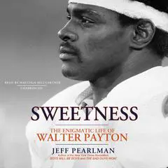 Sweetness: The Enigmatic Life of Walter Payton Audibook, by Jeff Pearlman