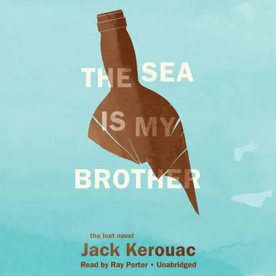 The Sea Is My Brother Audibook, by Jack Kerouac