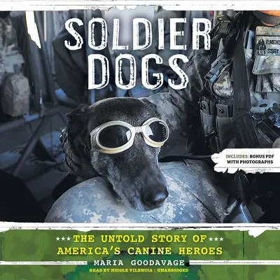 Soldier Dogs: The Untold Story of America’s Canine Heroes Audibook, by Maria Goodavage